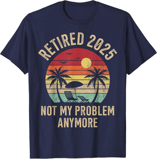 Retired 2025 not My Problem Anymore Vintage Beach Retirement