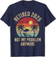 Retired 2025 not My Problem Anymore Vintage Beach Retirement