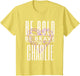 Be Bold Be Brave Be Charlie
