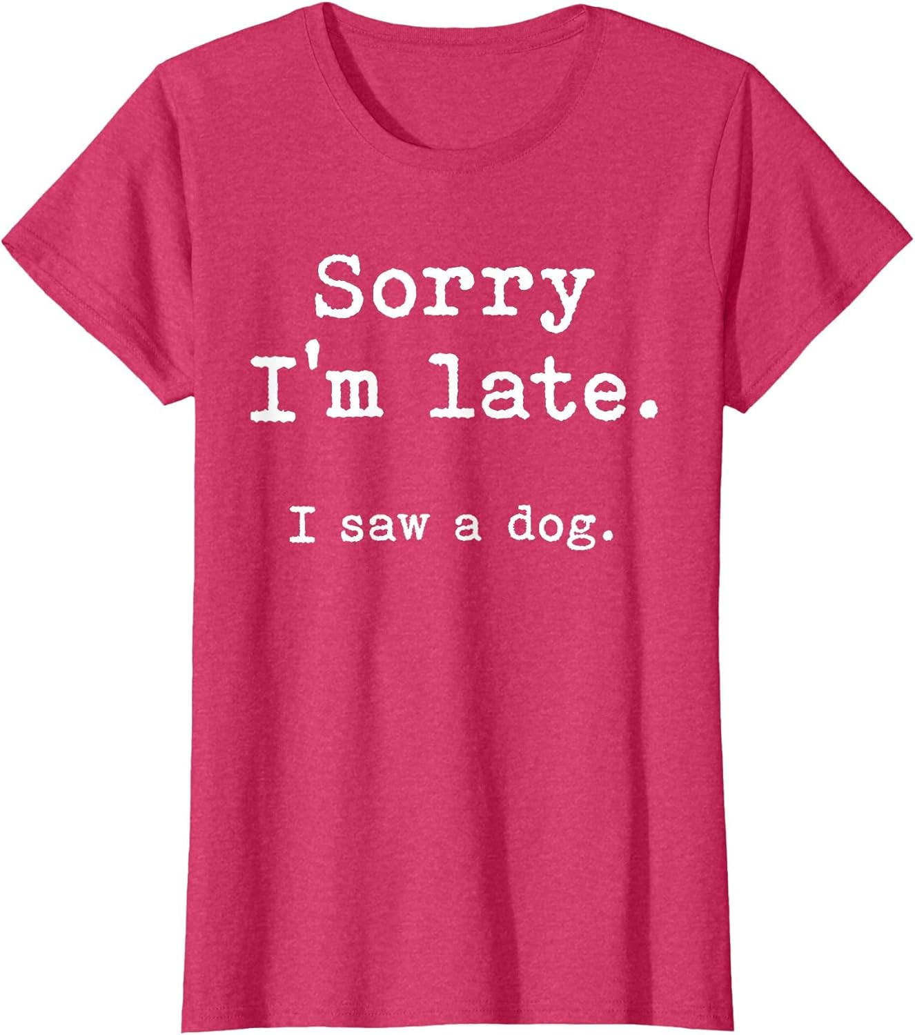 Sorry I'm Late I Saw a Dog