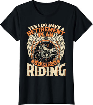 Yes I Do Have A Retirement Plan I Plan to Go Riding Biker