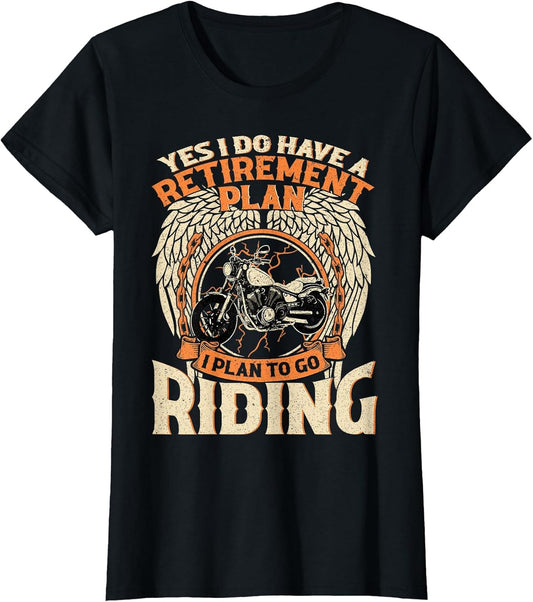 Yes I Do Have A Retirement Plan I Plan to Go Riding Biker