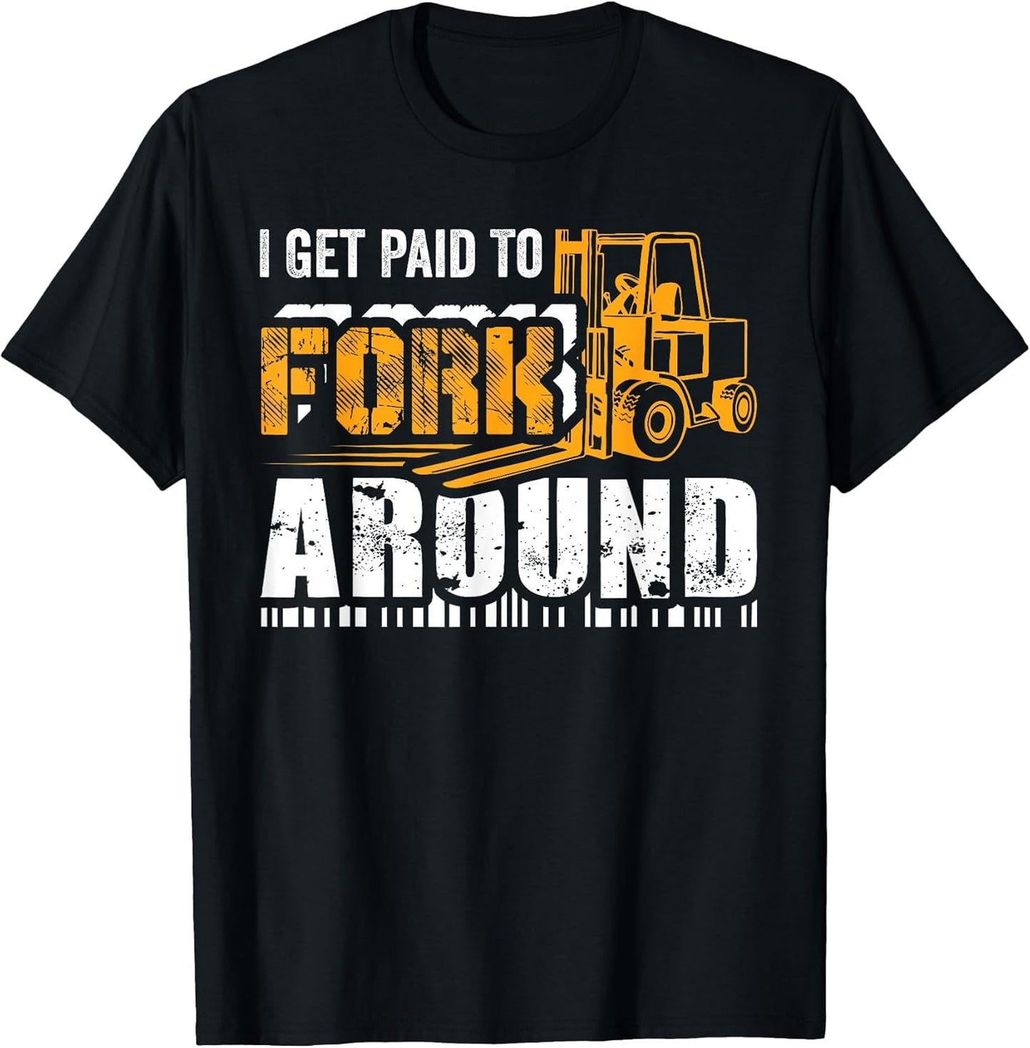 I Get Paid to Fork Around Forklift Operator Men Women Funny
