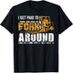 I Get Paid to Fork Around Forklift Operator Men Women Funny