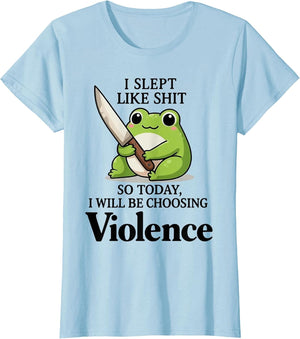 Frog I Slept Like Shit So Today I Will Be Choosing Violence