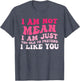I'm Not Mean I Am Just Too Old to Pretend I Like You