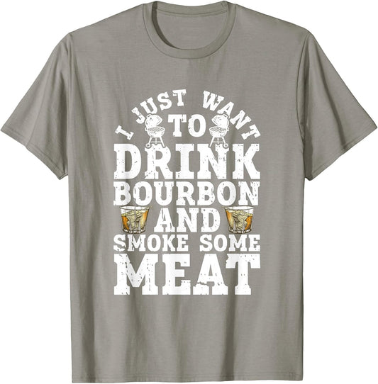 I Just Want to Drink Some Bourbon and Smoke Some Meat