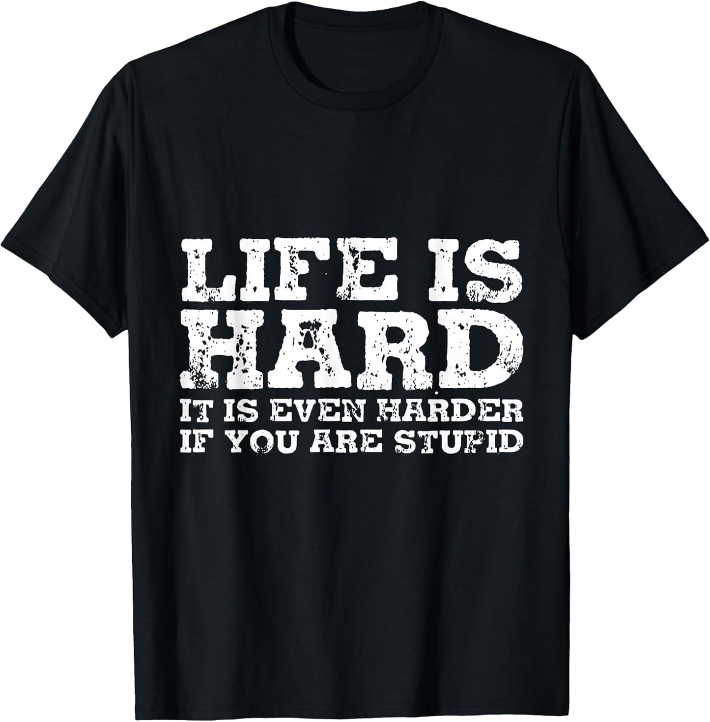 Life is Hard But It's Even Harder If You're Stupid