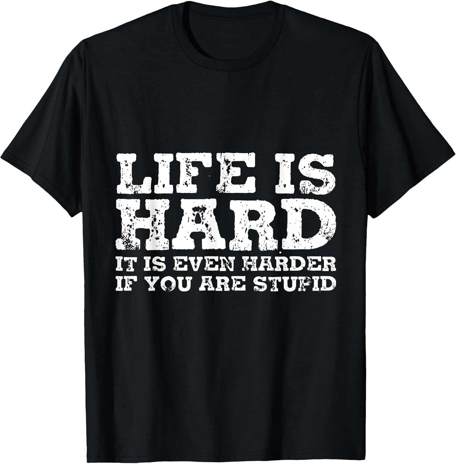 Life is Hard But It's Even Harder If You're Stupid