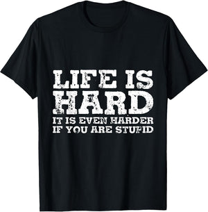 Life is Hard But It's Even Harder If You're Stupid