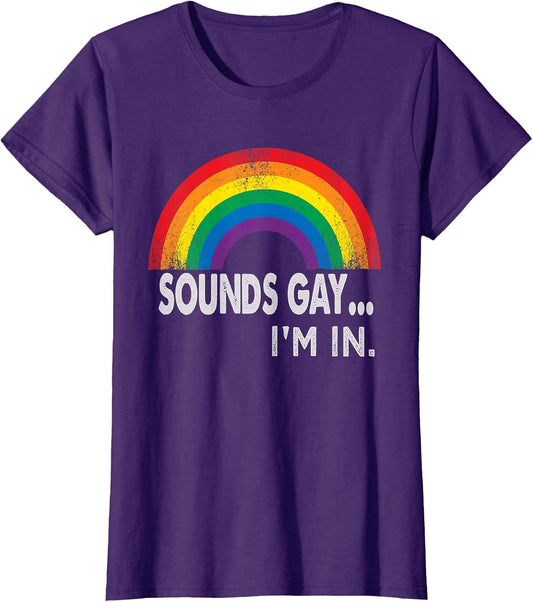Sounds Gay I'm in with Rainbow Proud LGBTQ Gay Rights