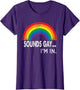 Sounds Gay I'm in with Rainbow Proud LGBTQ Gay Rights