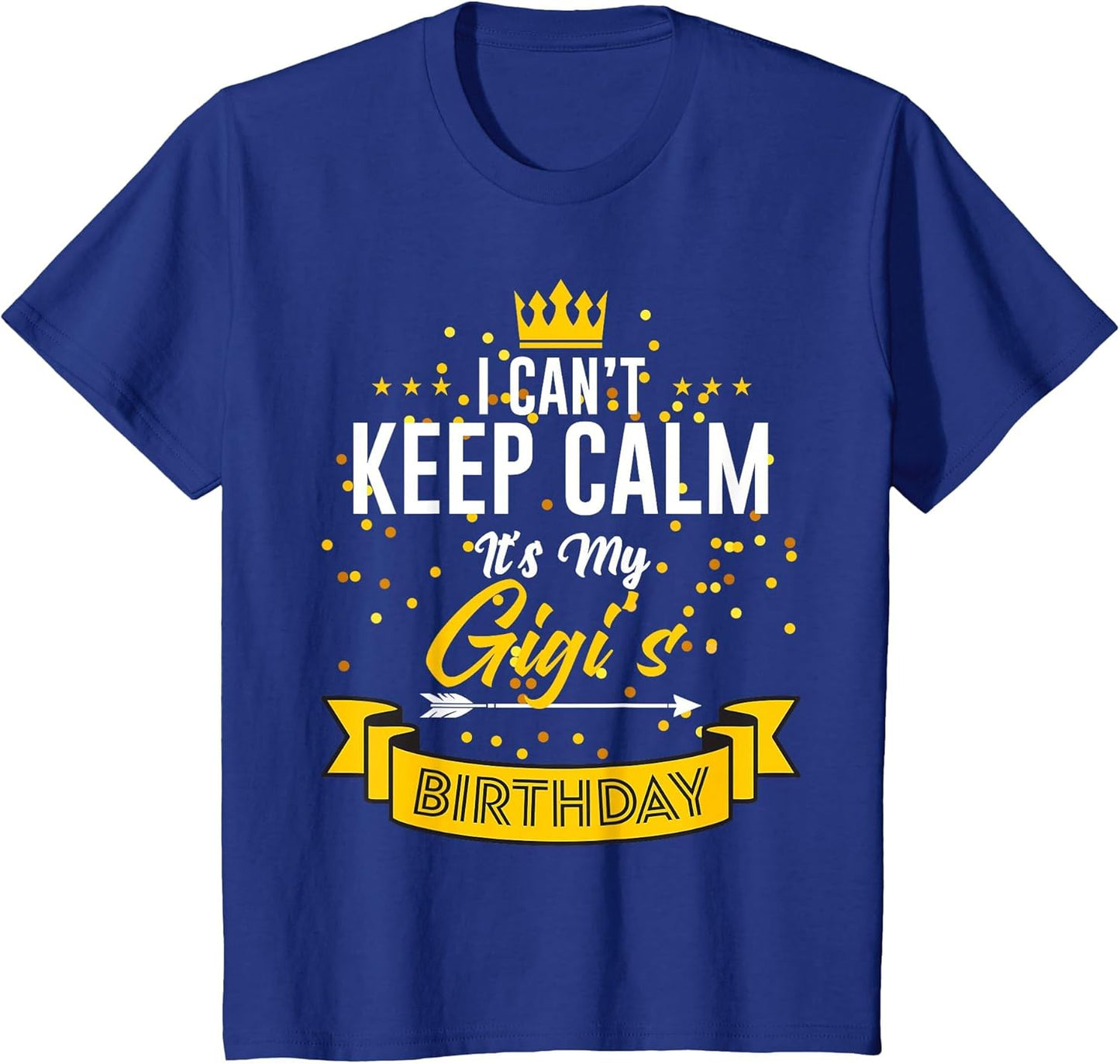 I Can't Keep Calm It's My Gigi's Birthday