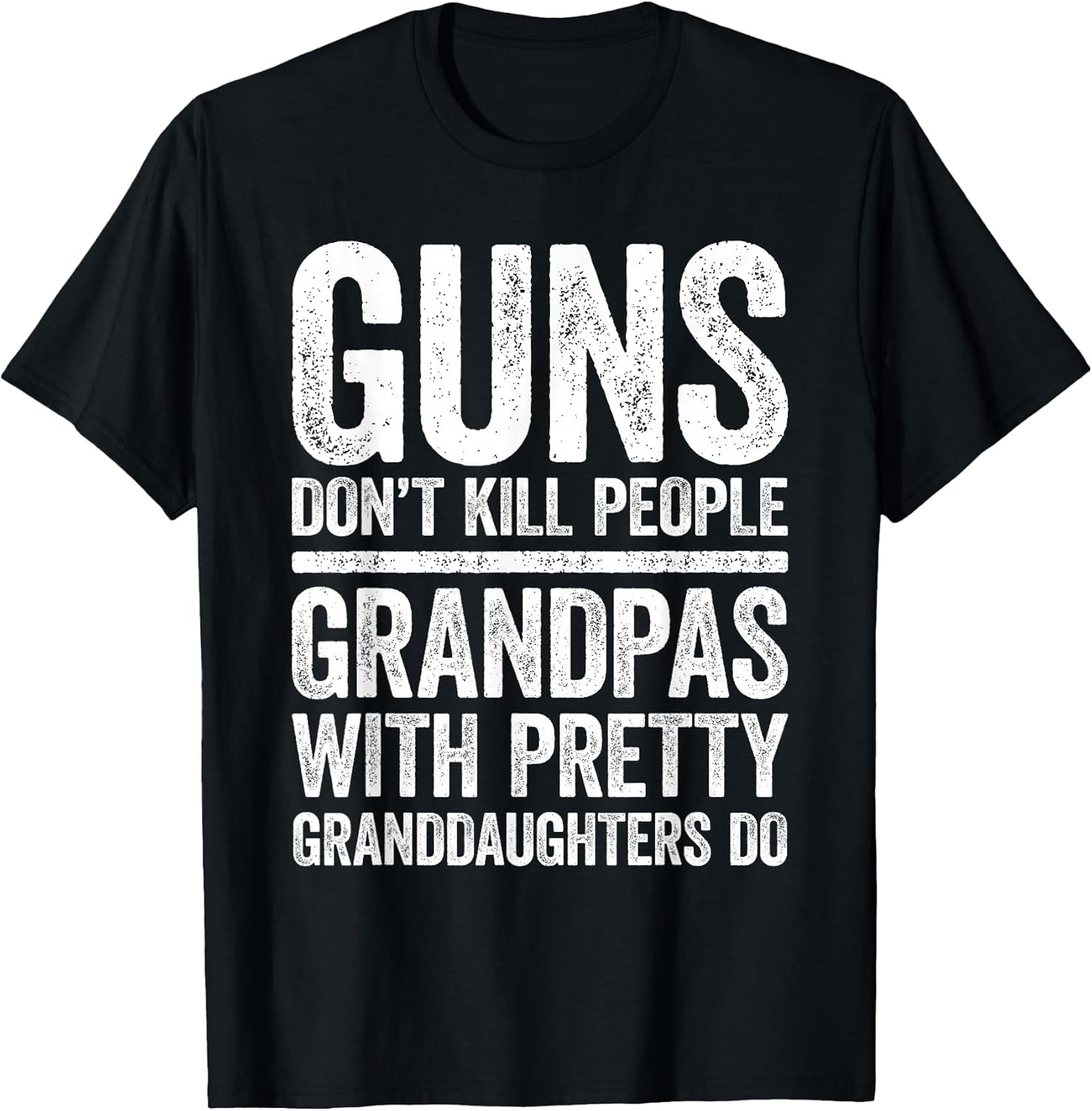 Guns Don't Kill People Grandpas Pretty Daughters Do Shirt