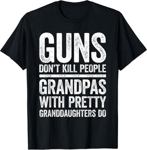 Guns Don't Kill People Grandpas Pretty Daughters Do Shirt