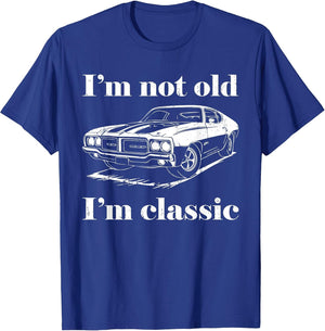 I'm Not Old I'm Classic Shirt Funny Men Women Old Man Lady