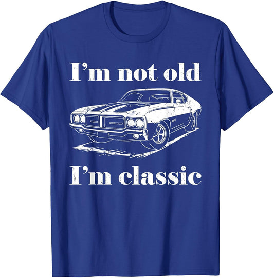 I'm Not Old I'm Classic Shirt Funny Men Women Old Man Lady