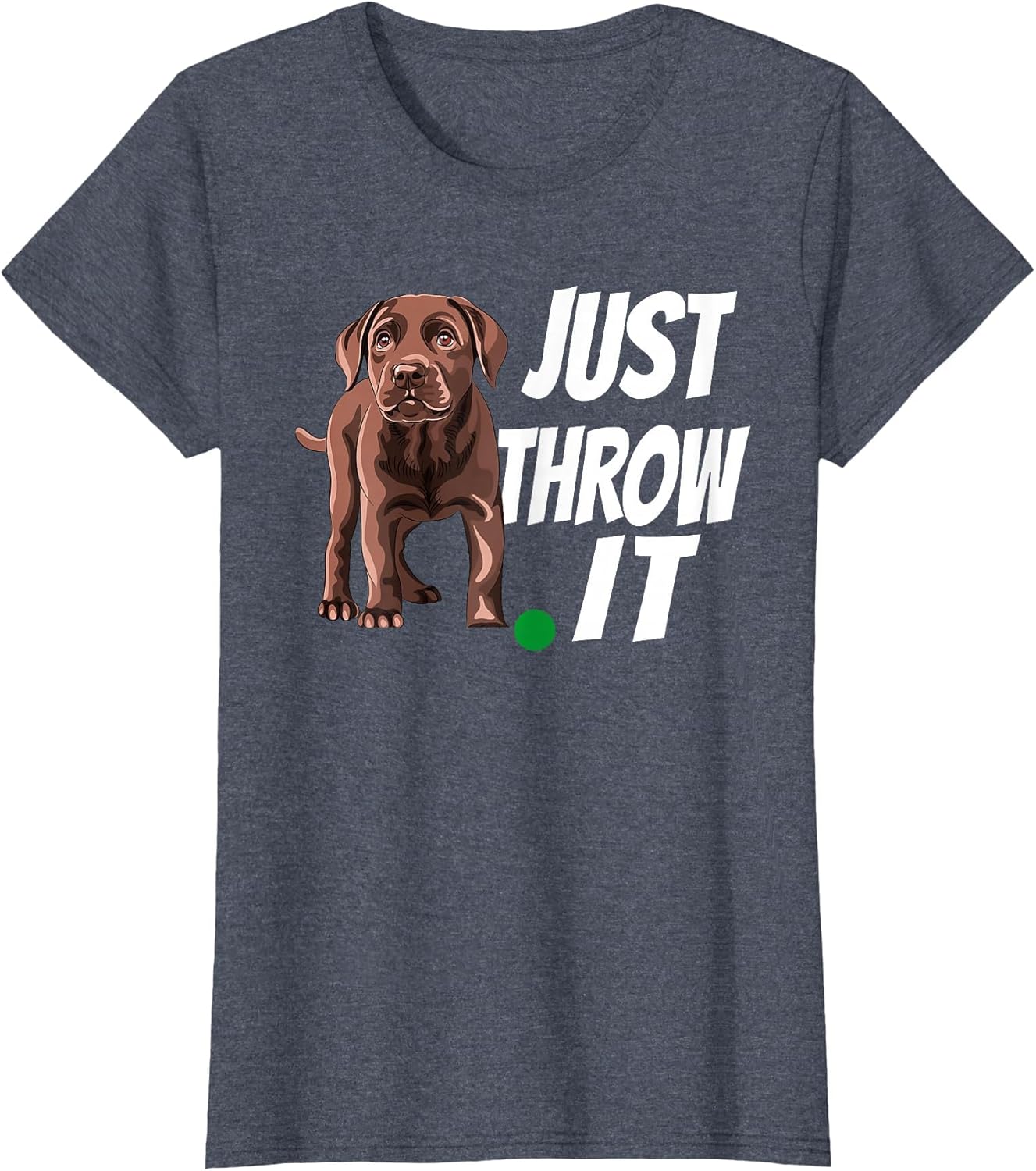 Funny Chocolate Labrador Retriever Just Throw It Lab Dog
