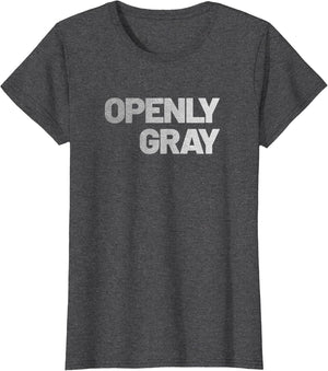 Openly Gray - Funny Graying Hair - Sarcastic Old Age