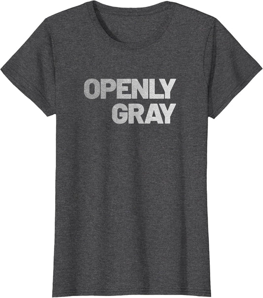 Openly Gray - Funny Graying Hair - Sarcastic Old Age