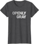 Openly Gray - Funny Graying Hair - Sarcastic Old Age