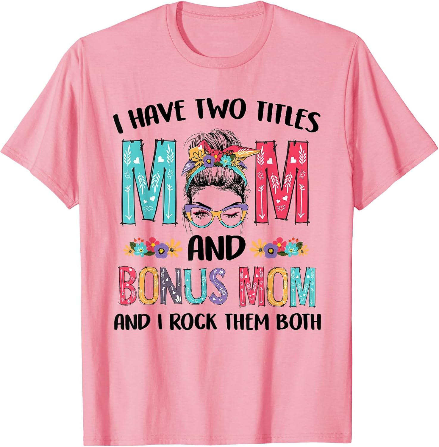 I Have Two Titles Mom Bonus Mom Messy Bun Floral Mothers Day