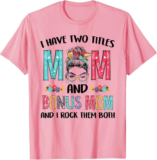 I Have Two Titles Mom Bonus Mom Messy Bun Floral Mothers Day