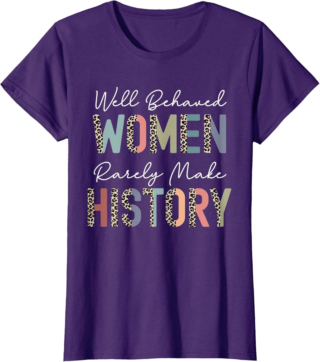 Well Behaved Women Rarely Make History Strong Woman Feminist