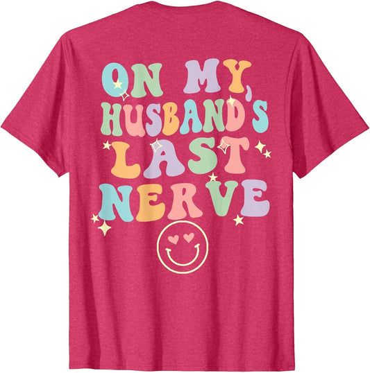 On My Husband's Last Nerve (On Back) Funny Spouse