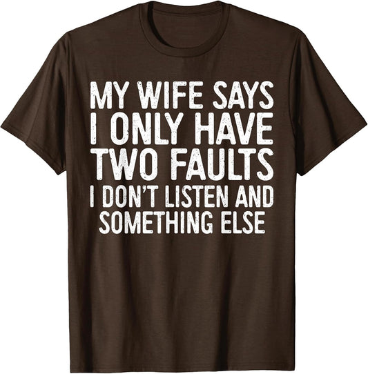 My Wife Says I Only Have Two Faults Shirt Funny Men Husband