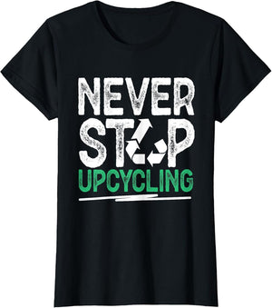 Never Stop Upcycling Reusing Repurposing Upcycling