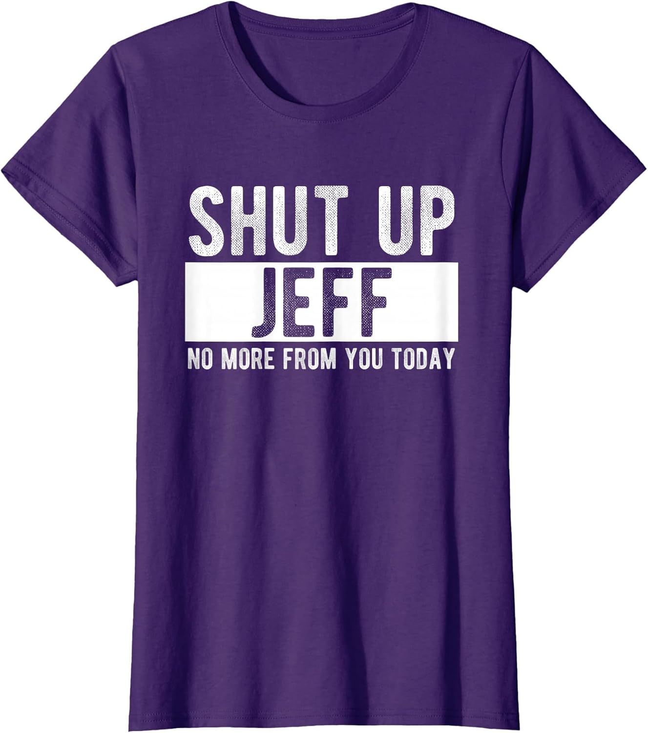 Shut Up Jeff No More from You Today Funny Jeff Name