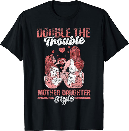 Double The Trouble Mother-Daughter Style Mother Daughter Mom