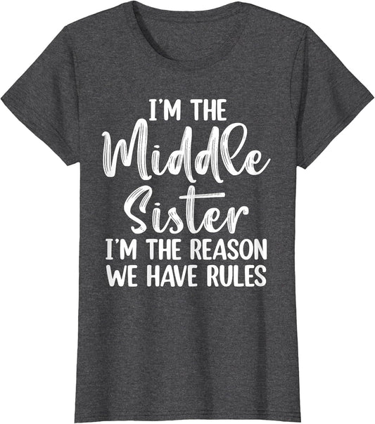 Middle Sister Funny I Am Reason We Have Rules Sibling