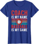 Coach is My Name Baseball is My Game Baseball Coach