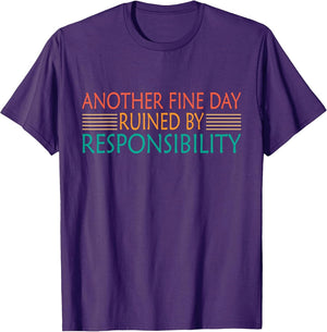 Another Fine Day Ruined by Responsibility Funny