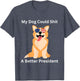 My Dog Could Shit A Better President - Funny Anti Trump