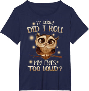 Funny I'm Sorry Did I Roll My Eyes Out Loud T Shirt