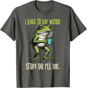 Funny Frog Humor Have to Say Weird Stuff I'll Die Toad Meme
