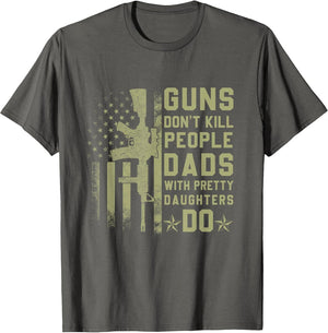 Guns Don't Kill People Dads with Pretty Daughters Humor Dad
