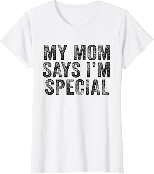 Funny My Mom Says I'm Special for Sons and Daughters