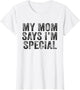 Funny My Mom Says I'm Special for Sons and Daughters