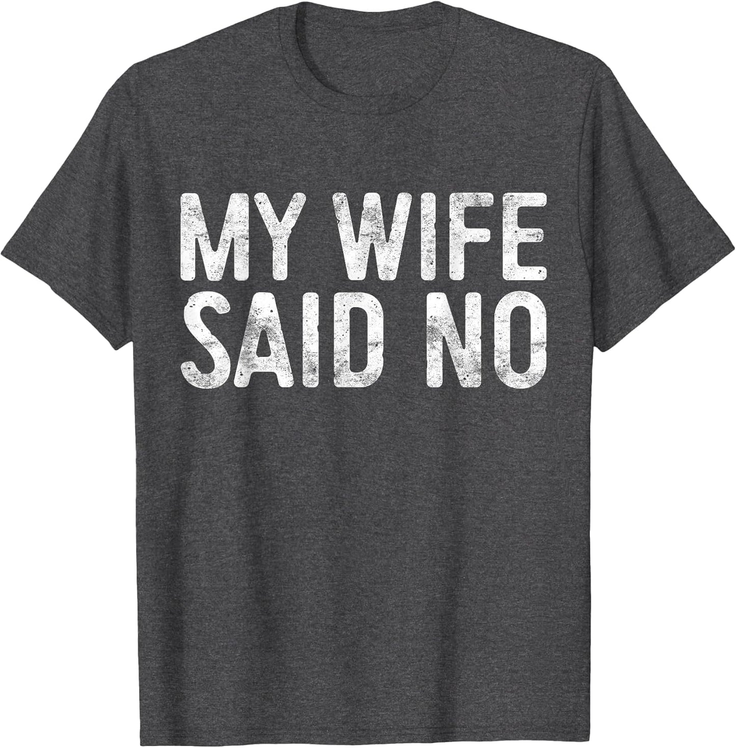 My Wife Said No Shirt Men Husband Engagement Fathers Day