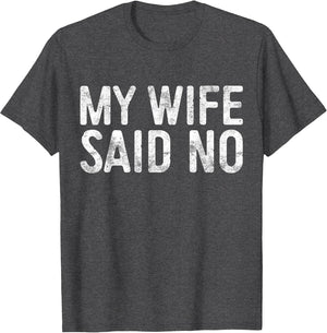 My Wife Said No Shirt Men Husband Engagement Fathers Day