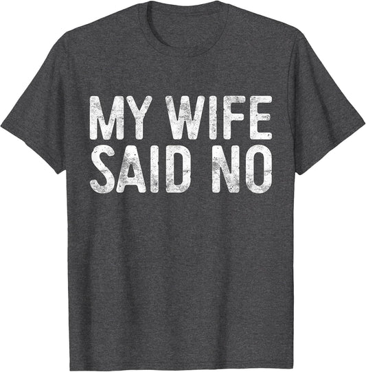 My Wife Said No Shirt Men Husband Engagement Fathers Day
