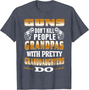 Guns Don't Kill People Grandpas with Pretty Daughters Do