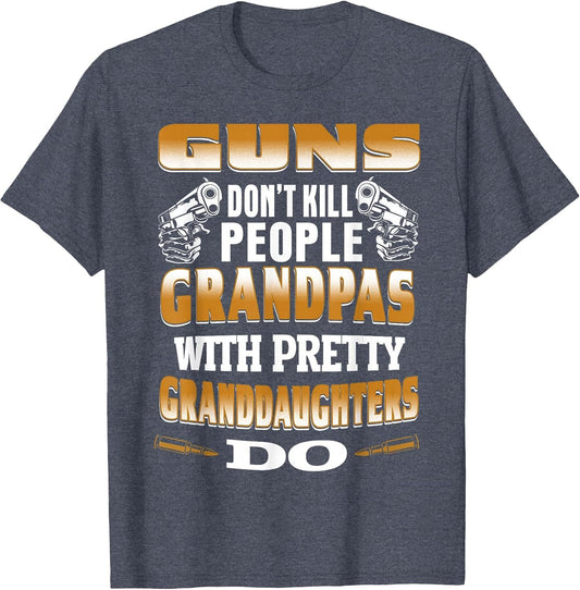 Guns Don't Kill People Grandpas with Pretty Daughters Do