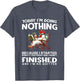 Chicken Today I’m Doing Nothing Because I Started Doing It