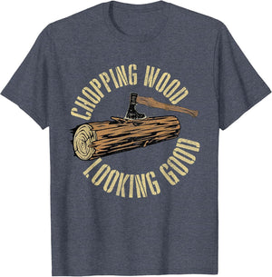 Chopping Wood Looking Good - Lumberjack Woodcutter Sawmill