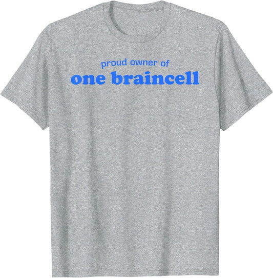 Proud Owner of One Braincell Funny Sarcastic Humor Quote